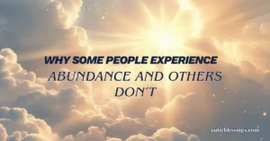Why Some People Experience Abundance and Others Don’t