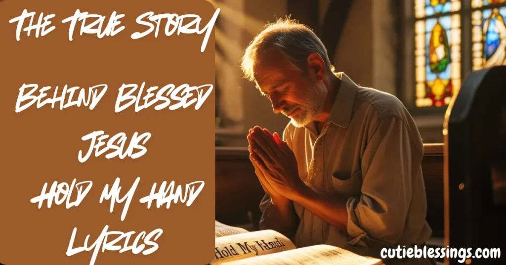 The True Story Behind Blessed Jesus Hold My Hand Lyrics