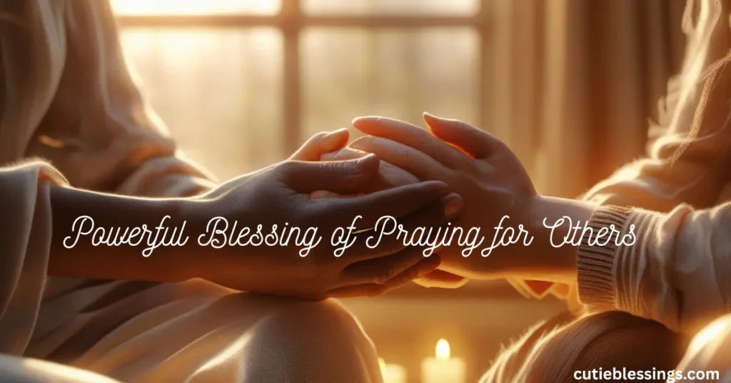 The Powerful Blessing of Praying for Others Explained