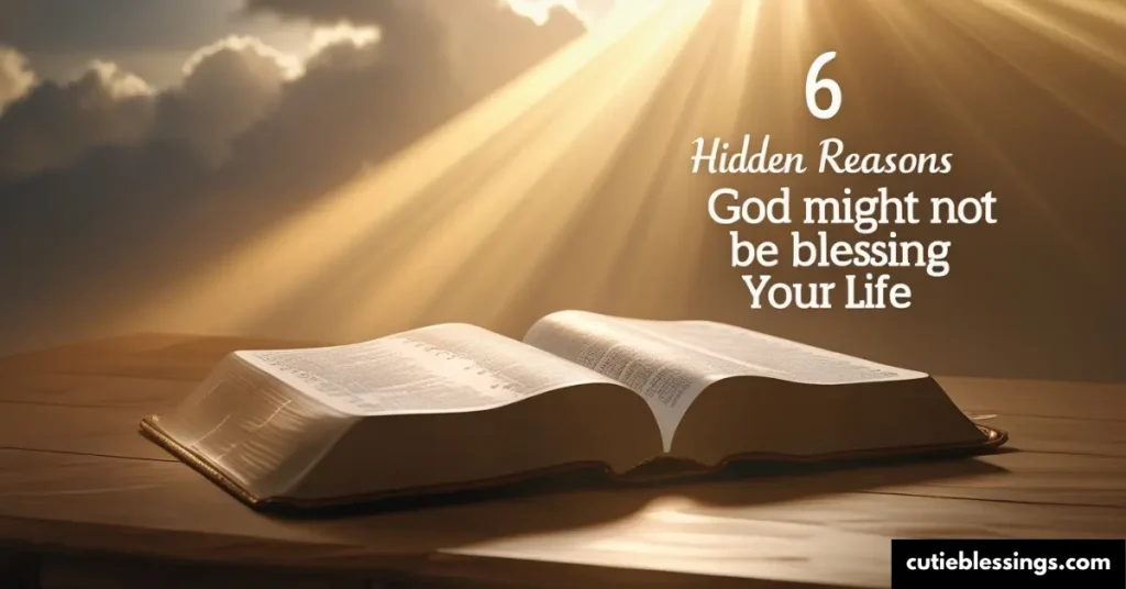 6 Hidden Reasons God Might Not Be Blessing Your Life