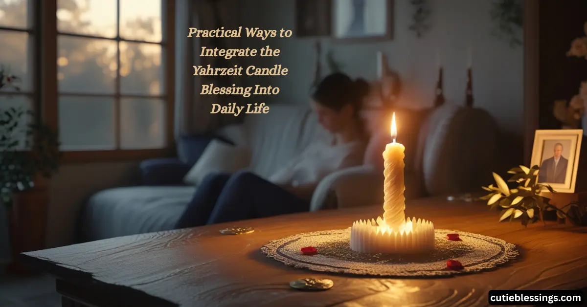 Practical Ways to Integrate the Yahrzeit Candle Blessing Into Daily Life
