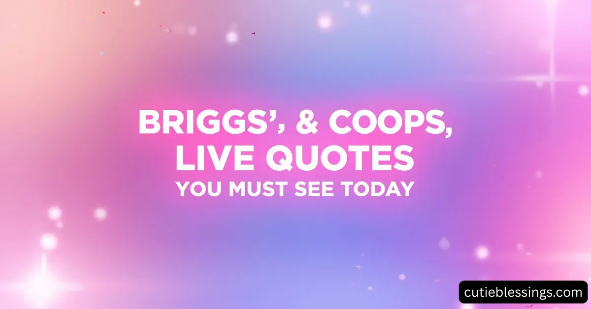 Best Briggs and Coops Live Quotes You Must See Today