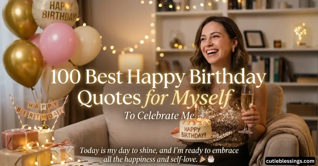 100 Best Happy Birthday Quotes for Myself to Celebrate Me
